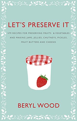 Let's Preserve It: 579 recipes for preserving fruits and vegetables and making jams, jellies, chutneys, pickles and fruit butters and cheeses (Square Peg Cookery Classics) von Square Peg