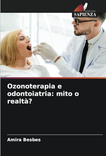 Ozonoterapia e odontoiatria: mito o realtà?: DE von Edizioni Sapienza