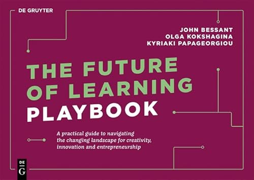 The Future of Learning Playbook: A practical guide to navigating the changing landscape for creativity, innovation and entrepreneurship (De Gruyter Business Playbooks) von De Gruyter