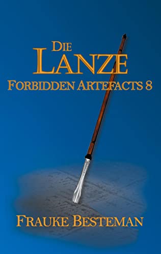 Die Lanze: Forbidden Artefacts 8 von Books on Demand GmbH