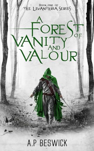 A Forest Of Vanity And Valour (The Levanthria Series, Band 1)