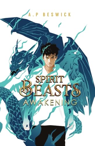 Spirit Beasts Awakening: The first, action-packed book in this YA, Urban Fantasy Saga. (The Spirit Beast Saga, Band 1) von A.P Beswick Publications