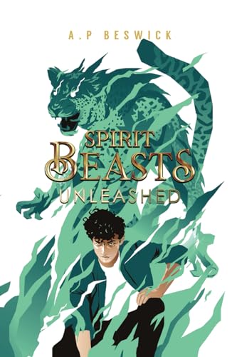 Spirit Beasts Unleashed: The second book book in this action packed YA fantasy. (The Spirit Beast Saga, Band 2) von A.P Beswick Publications