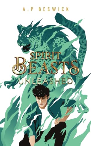 Spirit Beasts Unleashed: The second book book in this action packed YA fantasy. (The Spirit Beast Saga, Band 2) von A.P Beswick Publications