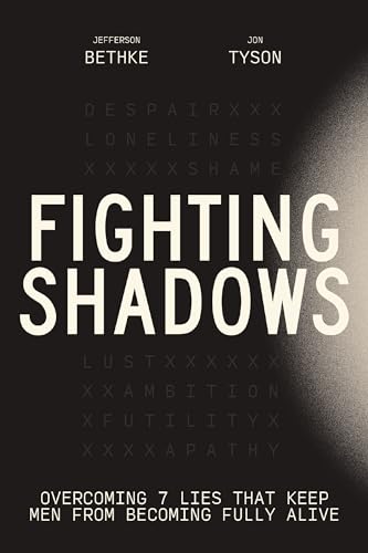 Fighting Shadows: Overcoming 7 Lies That Keep Men From Becoming Fully Alive