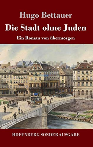Die Stadt ohne Juden: Ein Roman von übermorgen