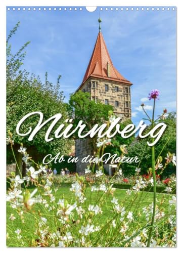 Nürnberg Ab in die Natur (Wandkalender 2025 DIN A3 hoch), CALVENDO Monatskalender: Ruhe-Oasen in der historischen Stadt von CALVENDO