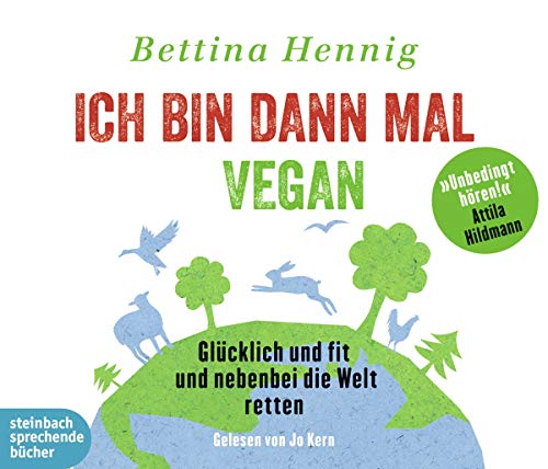 Ich bin dann mal vegan: Glücklich und fit und nebenbei die Welt retten von Steinbach Sprechende Bücher (Edel)