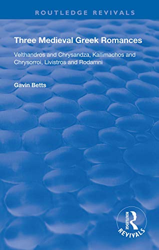 Three Medieval Greek Romances: Velthandros and Chrysandza, Kallimachos and Chrysorroi, Livistros and Rodamni (Routledge Revivals) von Routledge