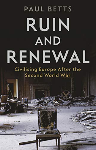 Ruin and Renewal: Civilising Europe After the Second World War