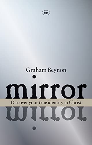 Mirror Mirror: Discover Your True Identity in Christ von IVP UK