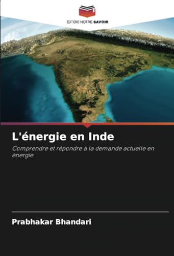 L'énergie en Inde: Comprendre et répondre à la demande actuelle en énergie von Editions Notre Savoir