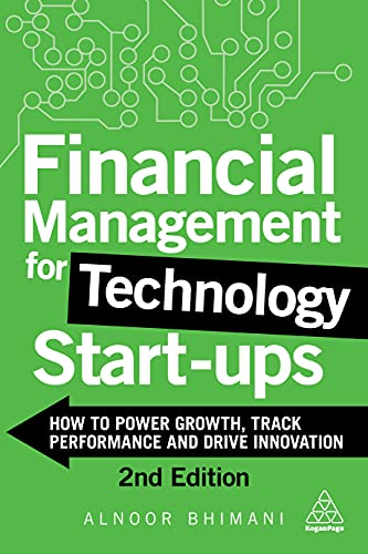 Financial Management for Technology Start-Ups: How to Power Growth, Track Performance and Drive Innovation von Kogan Page