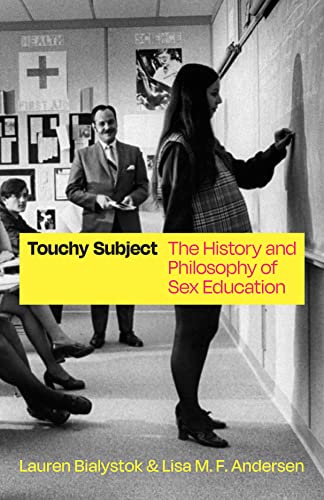 Touchy Subject: The History and Philosophy of Sex Education (History and Philosophy of Education Series)