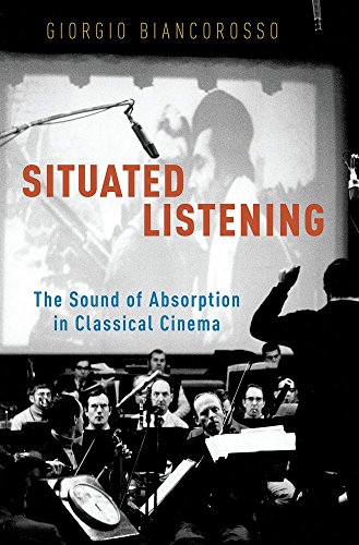 Situated Listening: The Sound of Absorption in Classical Cinema von Oxford University Press, USA