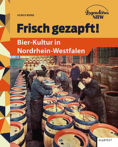 Frisch gezapft!: Bier-Kultur in Nordrhein-Westfalen von KLARTEXT