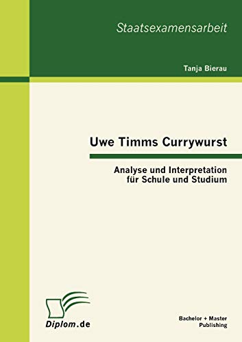 Uwe Timms Currywurst: Analyse und Interpretation für Schule und Studium von Bachelor + Master Publish