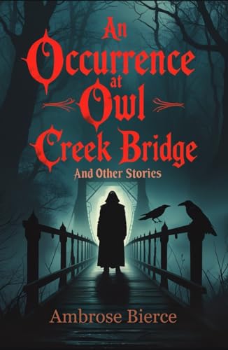 An Occurrence at Owl Creek Bridge and Other Stories von Independently published