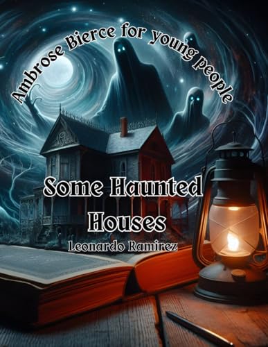 Some Haunted Houses | Ambrose Bierce for young people: Ambrose Bierce in a language that young people will understand and love von Independently published