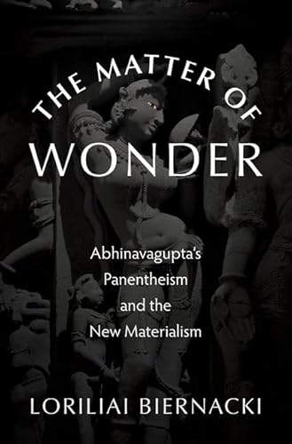 The Matter of Wonder: Abhinavagupta's Panentheism and the New Materialism von Oxford University Press Inc