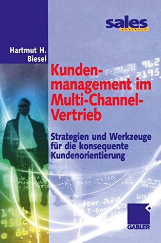 Kundenmanagement im Multi-Channel-Vertrieb: Strategien und Werkzeuge für die konsequente Kundenorientierung (German Edition)