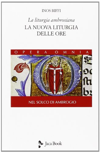 La liturgia ambrosiana. La nuova liturgia delle ore. Nel solco di Ambrogio