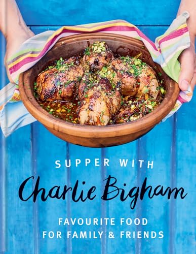 Supper with Charlie Bigham: Favourite food for family & friends von Mitchell Beazley