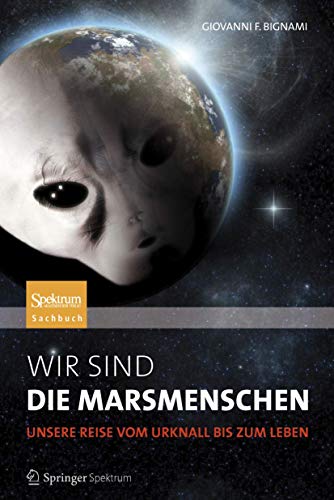 Wir sind die Marsmenschen: Unsere Reise vom Urknall bis zum Leben von Spektrum Akademischer Verlag