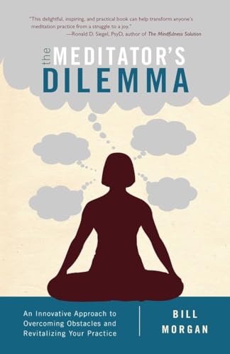 The Meditator's Dilemma: An Innovative Approach to Overcoming Obstacles and Revitalizing Your Practice von Shambhala