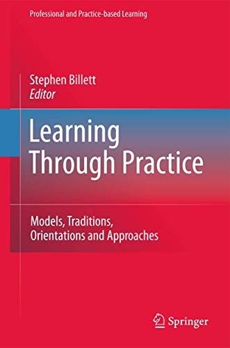 Learning Through Practice: Models, Traditions, Orientations and Approaches (Professional and Practice-based Learning, 1, Band 1)