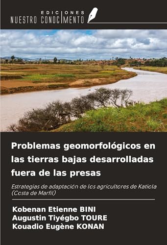 Problemas geomorfológicos en las tierras bajas desarrolladas fuera de las presas: Estrategias de adaptación de los agricultores de Katiola (Costa de Marfil) von Ediciones Nuestro Conocimiento