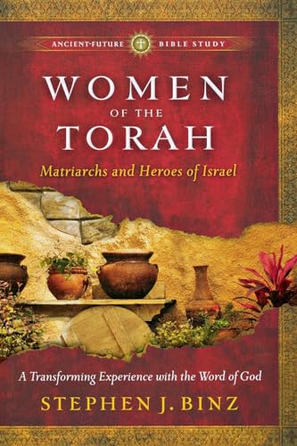 Women of the Torah: Matriarchs and Heroes of Israel (AncientFuture Bible Study: Experience Scripture through Lectio Divina) von Brazos Press