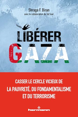 Libérer Gaza: Casser le cercle vicieux de la pauvreté, du fondamentalisme et du terrorisme. von Hermann