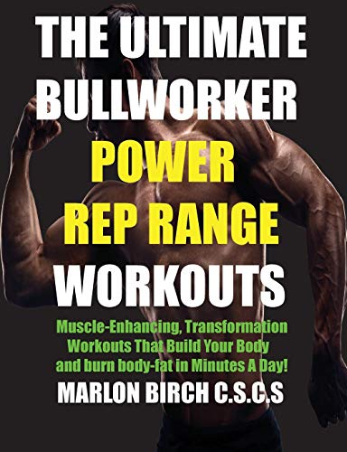 The Ultimate Bullworker Power Rep Range Workouts: Muscle-Enhancing Transformation Workouts That Build Your Body in Minutes A Day! von Birch Tree Publishing