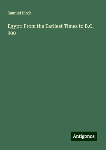 Egypt: From the Earliest Times to B.C. 300 von Antigonos Verlag