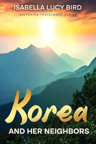 Korea and Her Neighbors: Victorian Travelogue Series (Annotated) von Cedar Lake Classics
