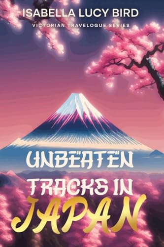Unbeaten Tracks in Japan: Victorian Travelogue Series (Illustrated & Annotated) von Cedar Lake Classics