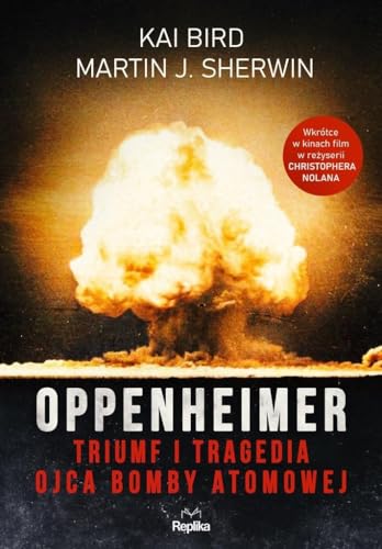 Oppenheimer: Triumf i tragedia ojca bomby atomowej