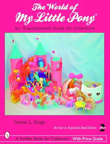 World of My Little Pony: An Unauthorized Guide for Collectors (Schiffer Book for Collectors with Price Guide)