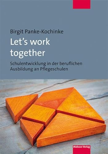Let's work together. Schulentwicklung in der beruflichen Ausbildung an Pflegeschulen von Mabuse-Verlag