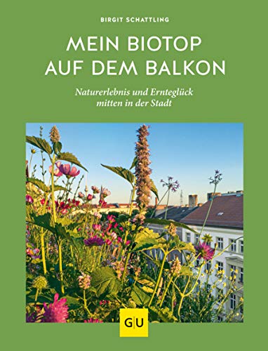 Mein Biotop auf dem Balkon: Naturerlebnis und Ernteglück mitten in der Stadt (GU Balkon) von Gräfe und Unzer