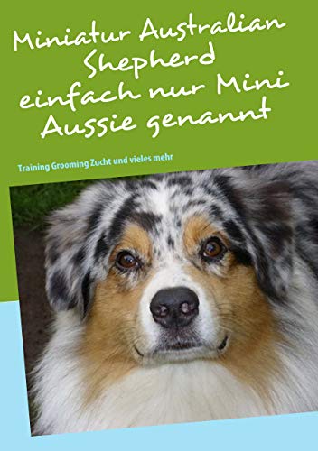 Miniatur Australian Shepherd: Training Grooming Zucht und vieles mehr von Books on Demand GmbH