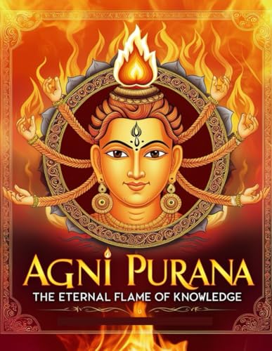 Agni Purana: The Eternal Flame of Knowledge von Independently published