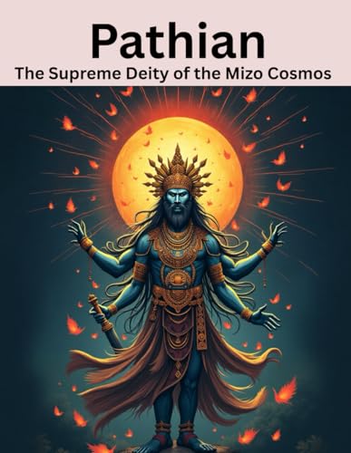 Pathian: The Supreme Deity of the Mizo Cosmos von Independently published