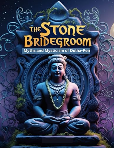 The Stone Bridegroom: Myths and Mysticism of Dulha-Pen von Independently published