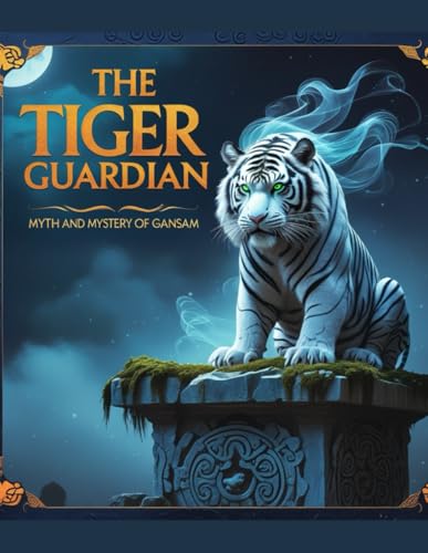 The Tiger Guardian: Myth and Mystery of Gansam von Independently published