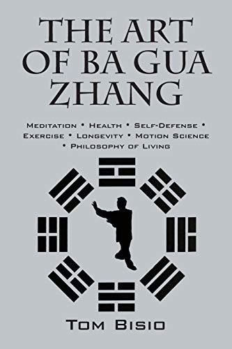 The Art of Ba Gua Zhang: Meditation ¿ Health ¿ Self-Defense ¿ Exercise ¿ Longevity ¿ Motion Science ¿ Philosophy of Living von Outskirts Press