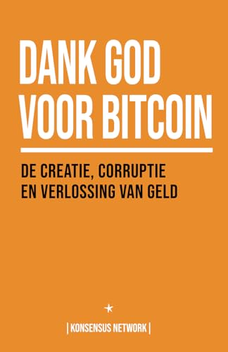 Dank God voor Bitcoin: De creatie, corruptie en verlossing van geld