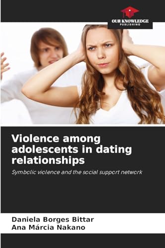 Violence among adolescents in dating relationships: Symbolic violence and the social support network von Our Knowledge Publishing