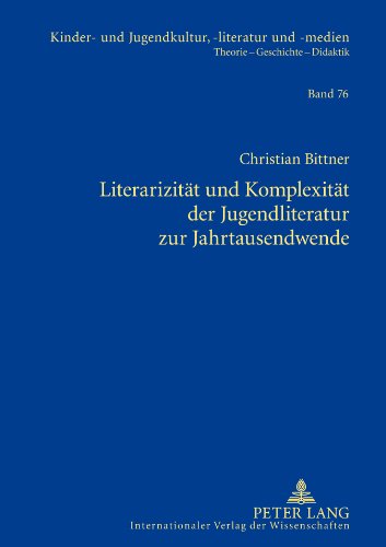 Literarizität und Komplexität der Jugendliteratur zur Jahrtausendwende: Dissertationsschrift (Kinder- und Jugendkultur, -literatur und -medien, Band 76)